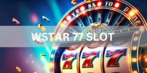 Wstar77 Slot - Sân Chơi Nổ Hũ Uy Tín Nhất Thị Trường 2024