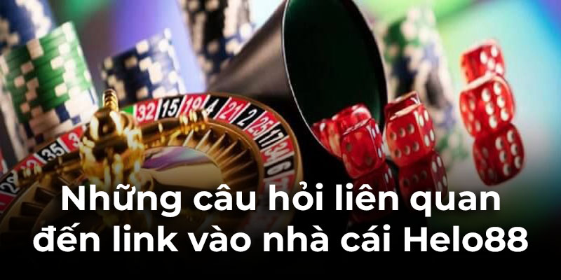 Giải đáp các câu hỏi liên quan đến link trang chủ Helo88